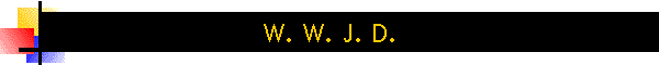 W. W. J. D.